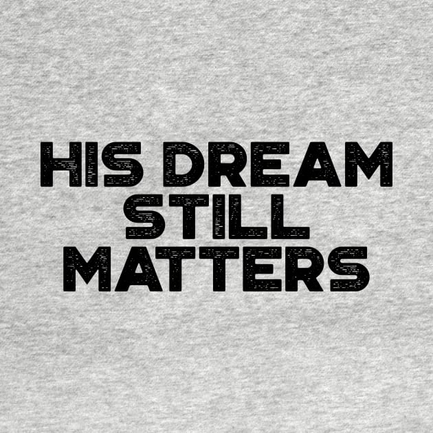 Martin Luther King Jr. - His Dream Still Matters (Black) by truffela